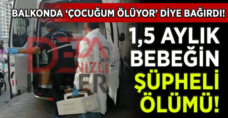 1,5 Aylık Bebeğin Şüpheli Ölümü!