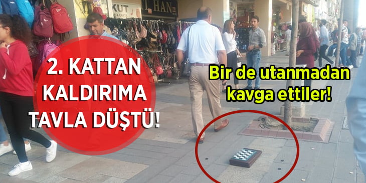 2. kattan kaldırıma tavla düşürdüler.. Üstüne bir de kavga ettiler!