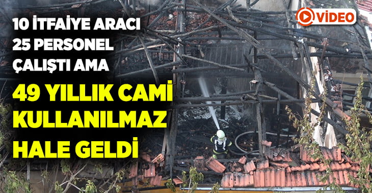 49 yıllık Muratdede Camisi alev alev yandı