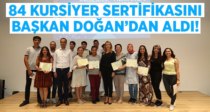 84 Kursiyer sertifikası Başkan Doğan’dan Aldı