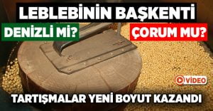 “Leblebi Denizli’nin mi yoksa Çorum’un mu” tartışmaları yeni bir boyut kazandı