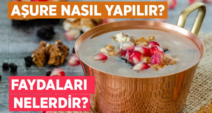 Aşure nasıl yapılır? Faydaları nelerdir?