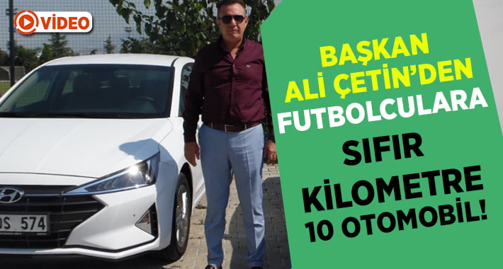 Başkan Çetin’den futbolculara sıfır kilometre 10 otomobil!