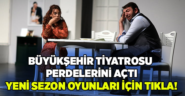 Büyükşehir Tiyatrosu perdelerini açtı