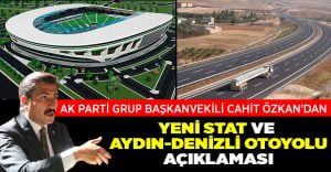 Cahit Özkan’dan yeni stat ve Aydın-Denizli otoyolu açıklaması