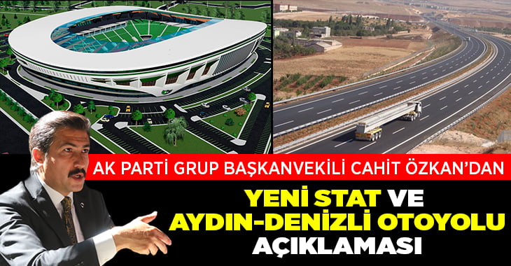 Cahit Özkan’dan yeni stat ve Aydın-Denizli otoyolu açıklaması