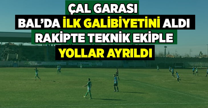 Çal Garası ilk galibiyetini aldı, rakip teknik ekiple yollar ayrıldı