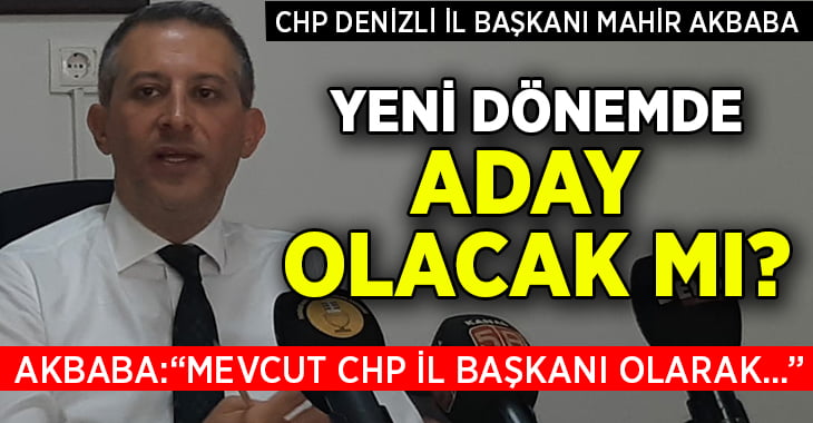 CHP Denizli’de, Mahir Akbaba il başkanlığına aday olacak mı?