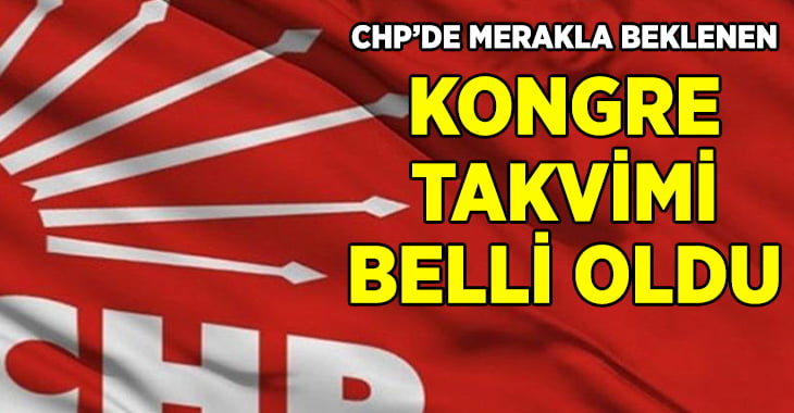 CHP’de kongre takvimi belli oldu