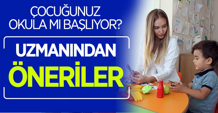 Okula yeni başlayacak çocuklar için öneriler