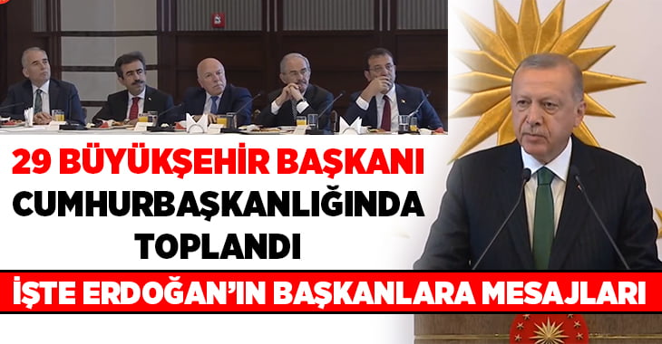 Cumhurbaşkanı Erdoğan, büyükşehir belediye başkanları toplantısında konuştu