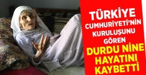 Türkiye Cumhuriyeti’nin kuruluşunu gören kadın hayatını kaybetti