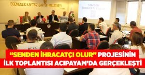 “Senden İhracatçı Olur” Projesi, Acıpayam bilgilendirme toplantısı gerçekleşti