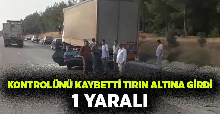 Denizli’de kontrolden çıkan otomobil tırın altına girdi