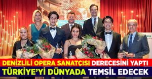 Denizlili opera sanatçısı Türkiye’yi dünyada temsil edecek