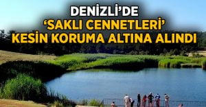 Denizli’nin ‘Saklı cennetleri’ korumaya alındı