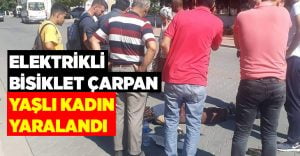 Elektrikli bisiklete çarpılan yaşlı kadın yaralandı