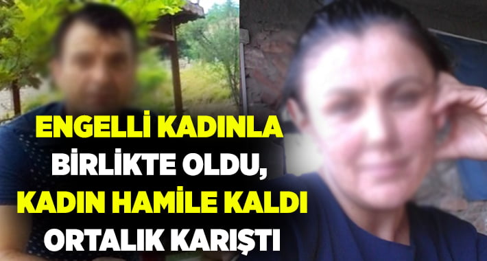 Denizli’de bir şahıs engelli kadın ile ilişkiye girdi, ortalık karıştı