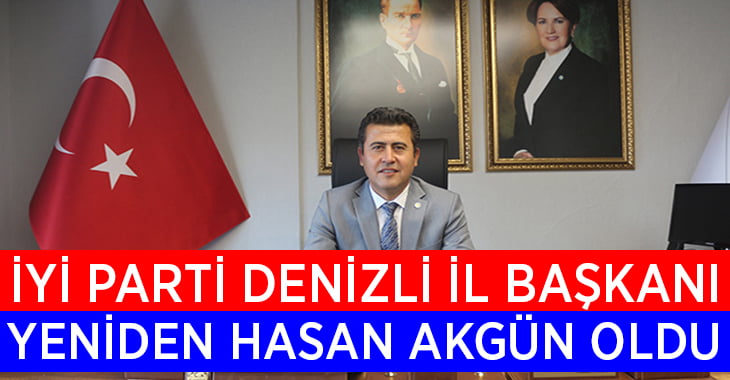 İYİ Parti Denizli İl Başkanı yeniden Hasan Akgün