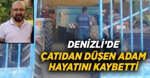 Denizli’de çatıdan düşen adam hayatını kaybetti