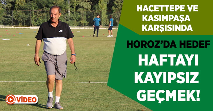 Horoz’da hedef bu haftayı da kayıpsız geçmek!