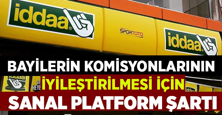 İddaa bayilerine komisyon iyileştirmek için sanal platform şartı