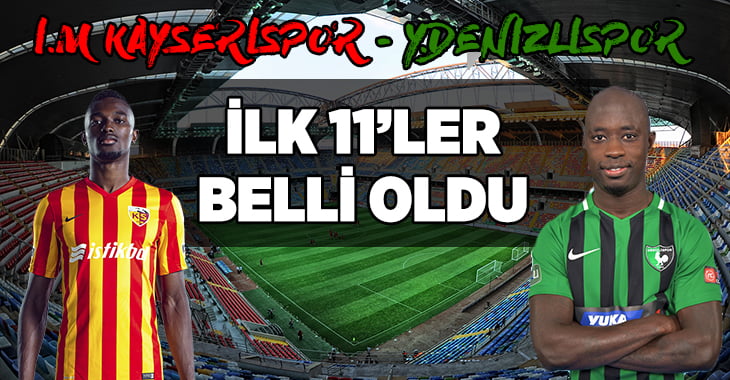 İ.M Kayserispor-Y.Denizlispor ilk 11’ler belli oldu