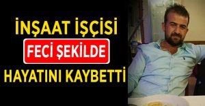 Denizli’de inşaat işçisi feci şekilde hayatını kaybetti