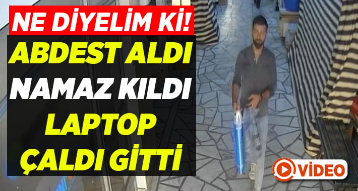 Denizli’de camiye giren şahıs abdest alıp, namaz kıldı çıkışta laptop çaldı