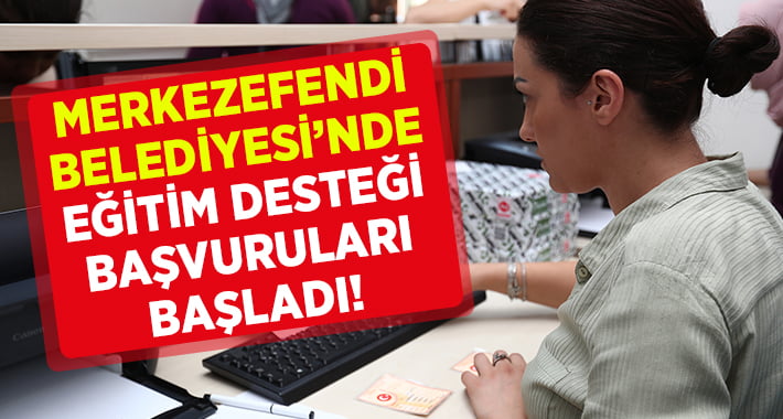 Merkezefendi Belediyesi’nde eğitim desteği başvuruları başladı!