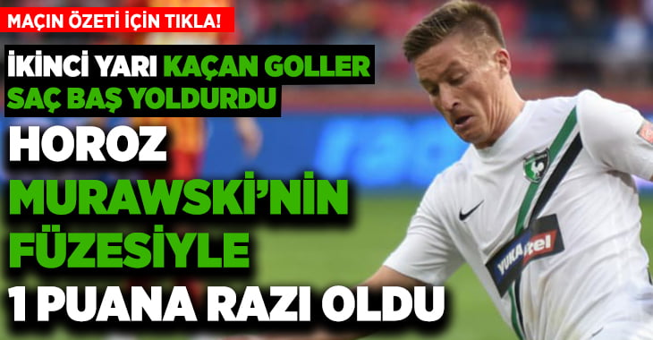 (ÖZET)Murawski’nin füzesi Y.Denizlispor’a 1 puan getirdi