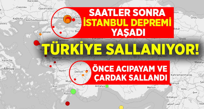 Önce Denizli ilçeleri sonra İstanbul sallandı!