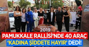 Pamukkale Rallisi’nde 40 araç ‘Kadına Şiddete Hayır’ dedi