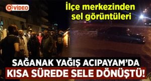 Sağanak yağış Acıpayam’da kısa sürede sele dönüştü!