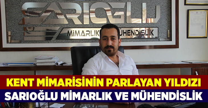 Kent mimarisin parlayan yıldızı: Sarıoğlu Mimarlık ve Mühendislik