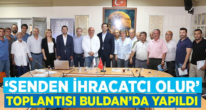 “Senden İhracatçı Olur” toplantısı Buldan’da yapıldı!