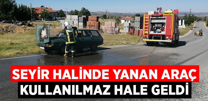 Seyir halinde yanan araç kullanılmaz hale geldi