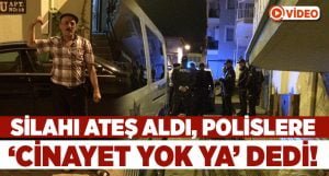 Silahı ateş aldı.. Polislere ‘cinayet yok ya’ dedi!