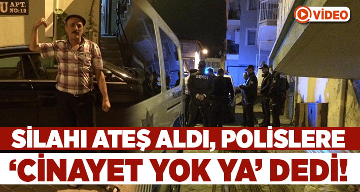 Silahı ateş aldı.. Polislere ‘cinayet yok ya’ dedi!