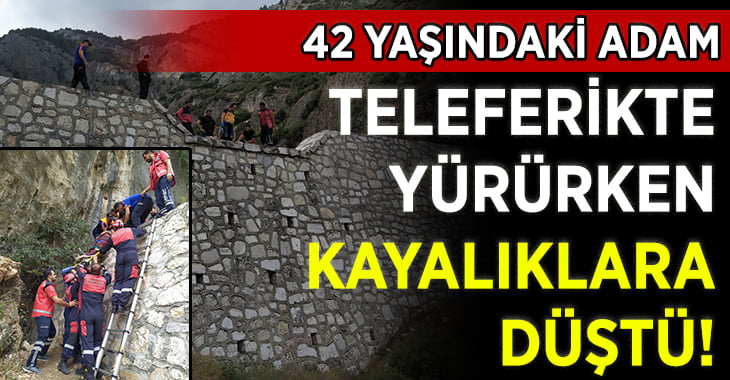 Teleferikte yürüyüş yaparken kayalıklardan aşağı düştü!