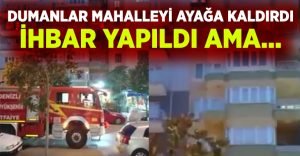 Dumanlar mahalleyi ayağa kaldırdı, gerçek ortaya çıktı