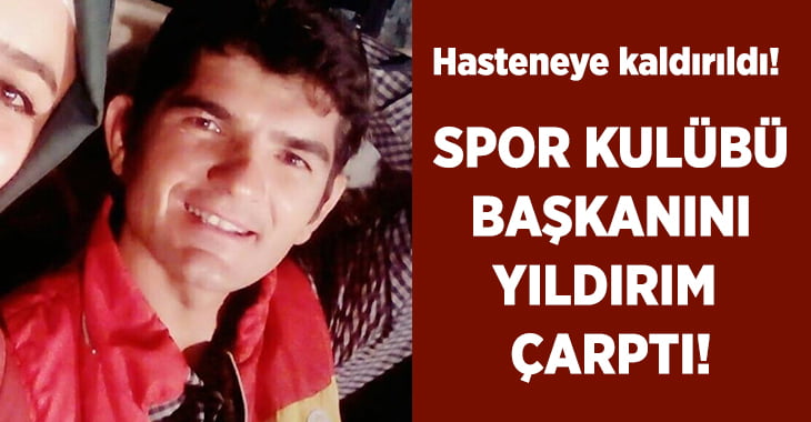 Spor kulübü başkanını yıldırım çarptı!