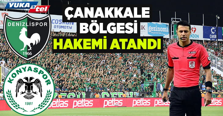 YUKATEL Denizlispor-Konyaspor maçına Çanakkale bölgesinden hakem