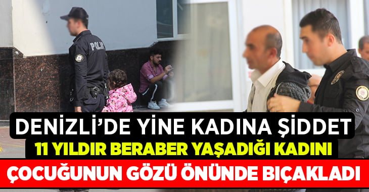 Denizli’de, cani adam çocuklarının önünde kadını bıçakladı