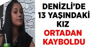 Denizli’de 13 yaşındaki kız ortadan kayboldu