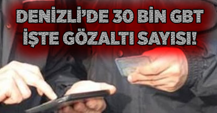 Denizli’de polis 30 bin kişinin GBT sorgusunu yaptı