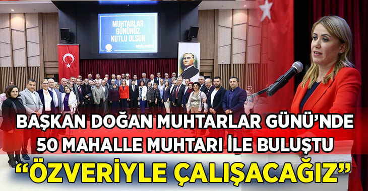 Başkan Doğan, muhtarlarla buluştu