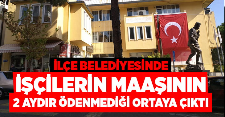 Belediye işçilerinin 2 aydır maaş almadığı ortaya çıktı