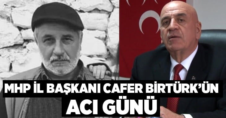 Cafer Birtürk’ün acı günü