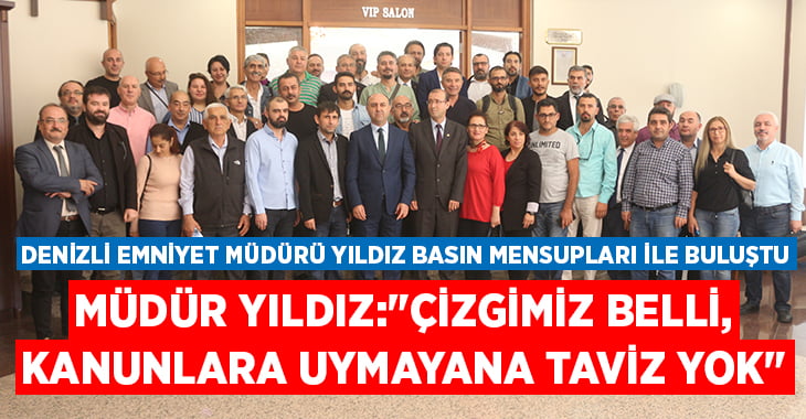 Denizli İl Emniyet Müdürü Yıldız, basın mensupları ile buluştu